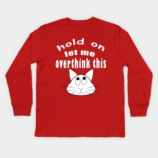 hold on let me overthink this funny cat Kids Long Sleeve T-Shirt